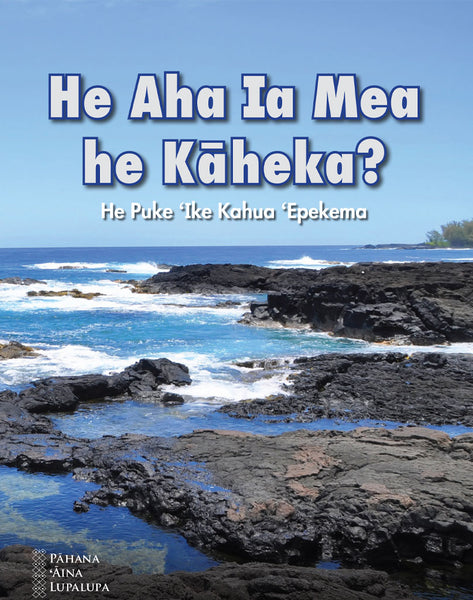 He Aha Ia Mea he Kāheka? – He Puke ‘Ike Kahua ‘Epekema (PAL, Hawaiian)