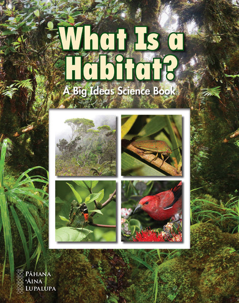 What Is a Habitat? – A Big Ideas Science Book (PAL) – Kamehameha