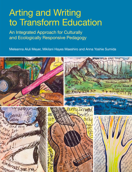 Arting and Writing to Transform Education: An Integrated Approach for Culturally and Ecologically Responsive Pedagogy