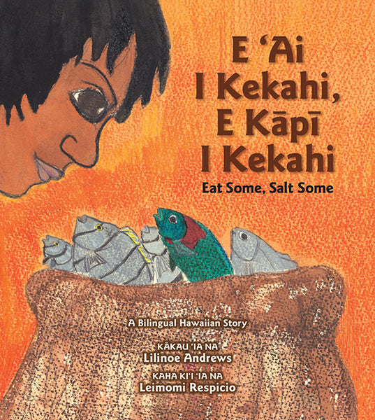 E ‘Ai i Kekapi, E Kāpī i Kekahi / Eat Some, Salt Some (bilingual)