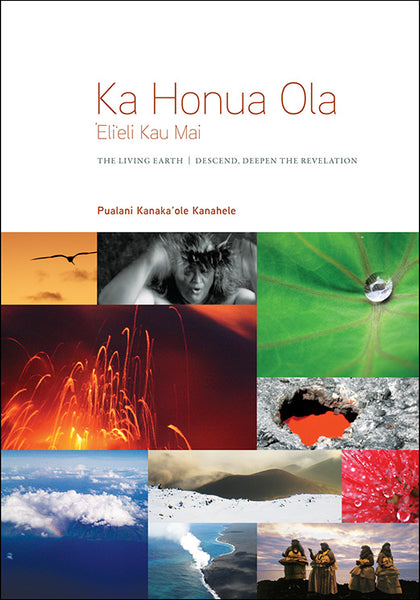 Ka Honua Ola: ‘Eli‘eli Kau Mai / The Living Earth: Descend, Deepen the Revelation