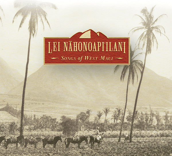 Lei Nāhonoapi‘ilani: Songs of West Maui CD 1