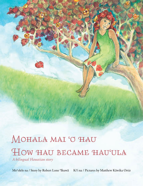 Mohala Mai ‘o Hau / How Hau Became Hau‘ula (bilingual)